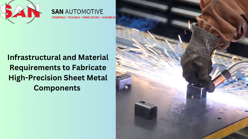 Infrastructural and Material Requirements to Fabricate High-Precision Sheet Metal Components
