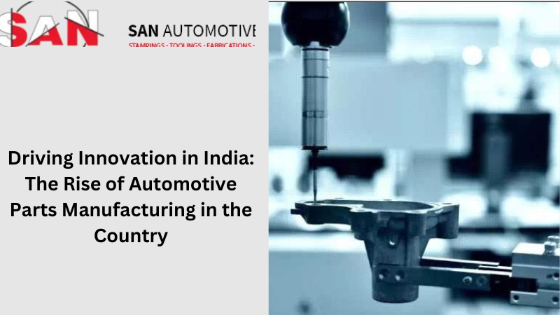Driving Innovation in India: The Rise of Automotive Parts Manufacturing in the Country